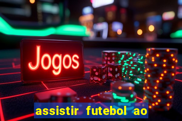 assistir futebol ao vivo multicanais